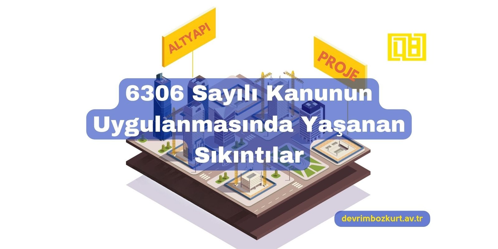 6306 Sayılı Kanunun Uygulanmasında Yaşanan Sıkıntılar