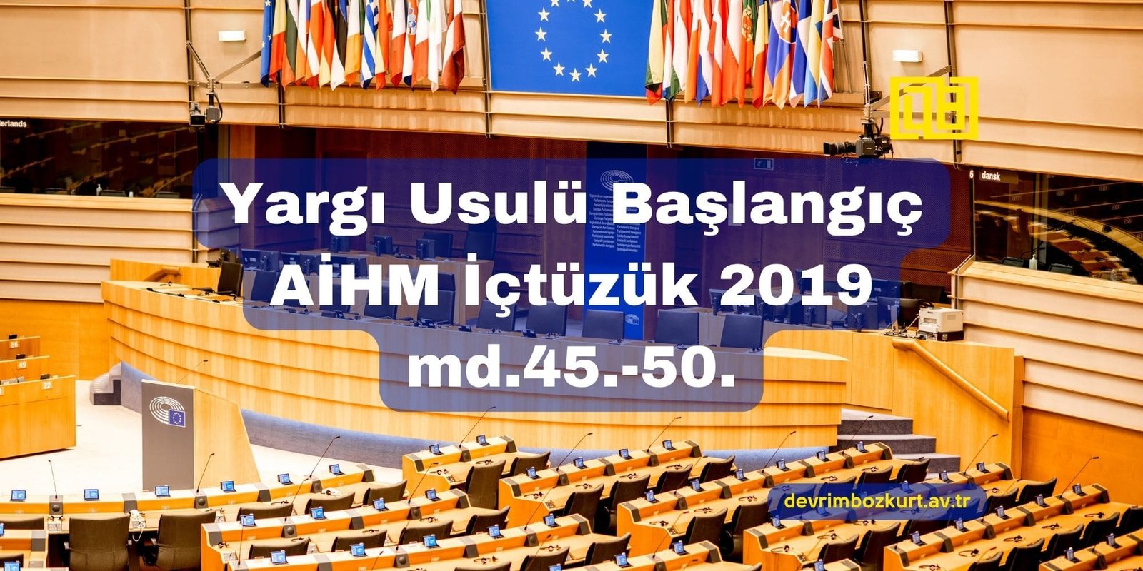 Yargı Usulü Başlangıç – AİHM İçtüzük 2019 md.45.-50.
