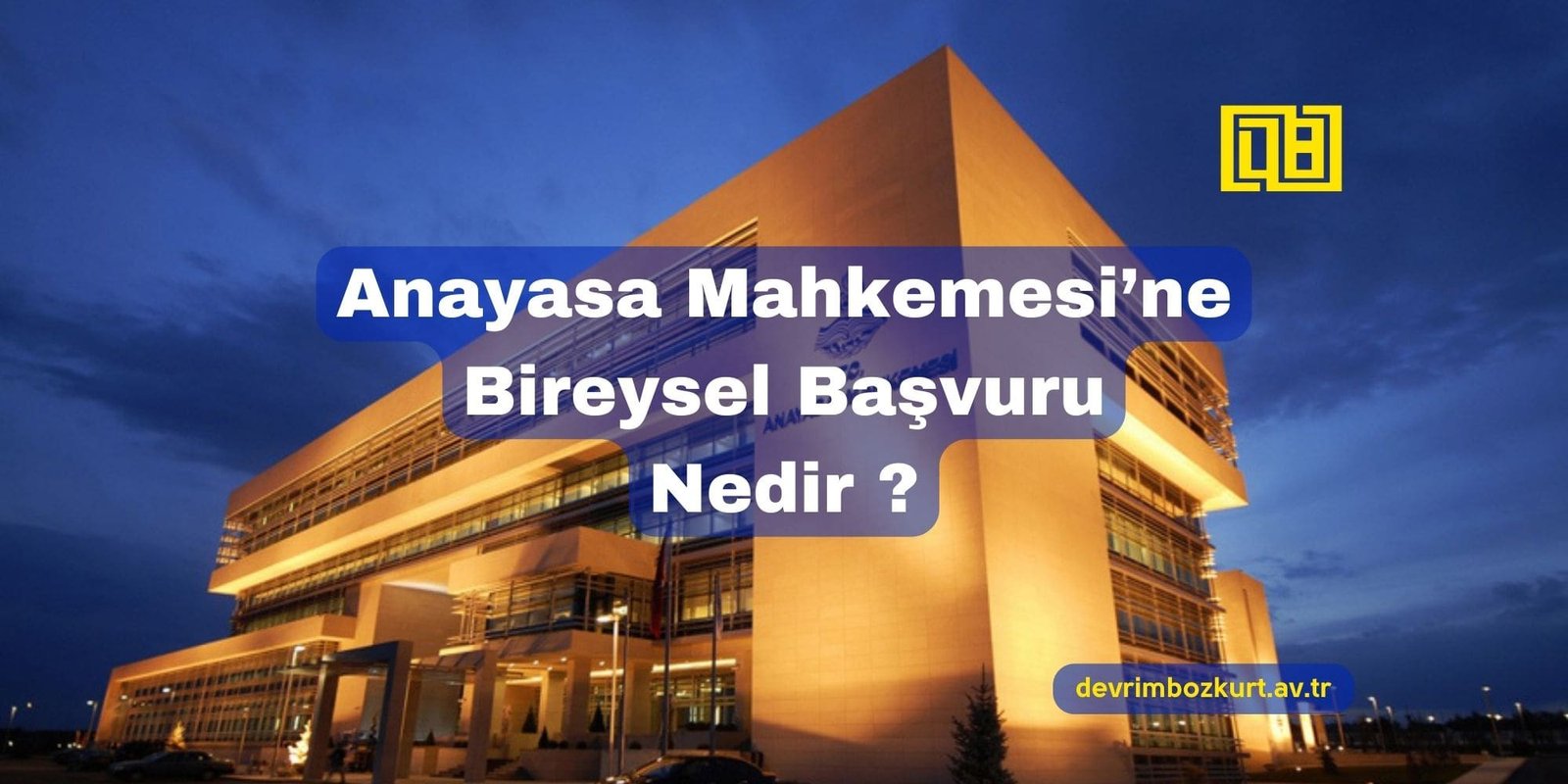 Anayasa Mahkemesi’ne Bireysel Başvuru Nedir?