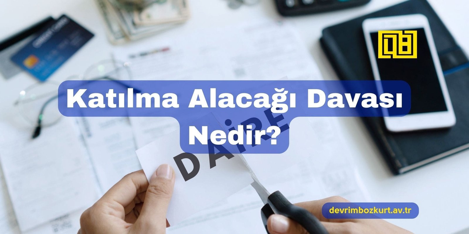 Katılma Alacağı Davası Nedir? Değer Artış & Katkı Payı