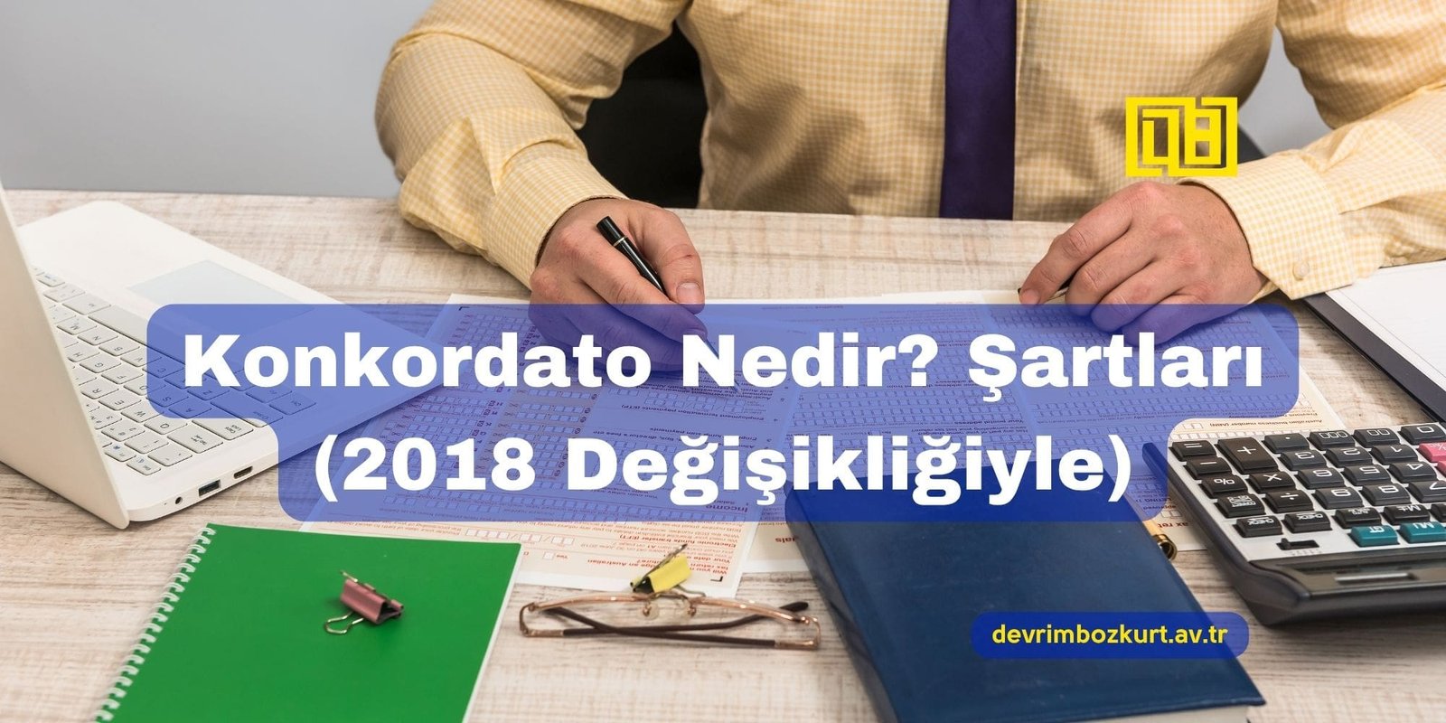 Konkordato Nedir? Şartları (2018 Değişikliğiyle)