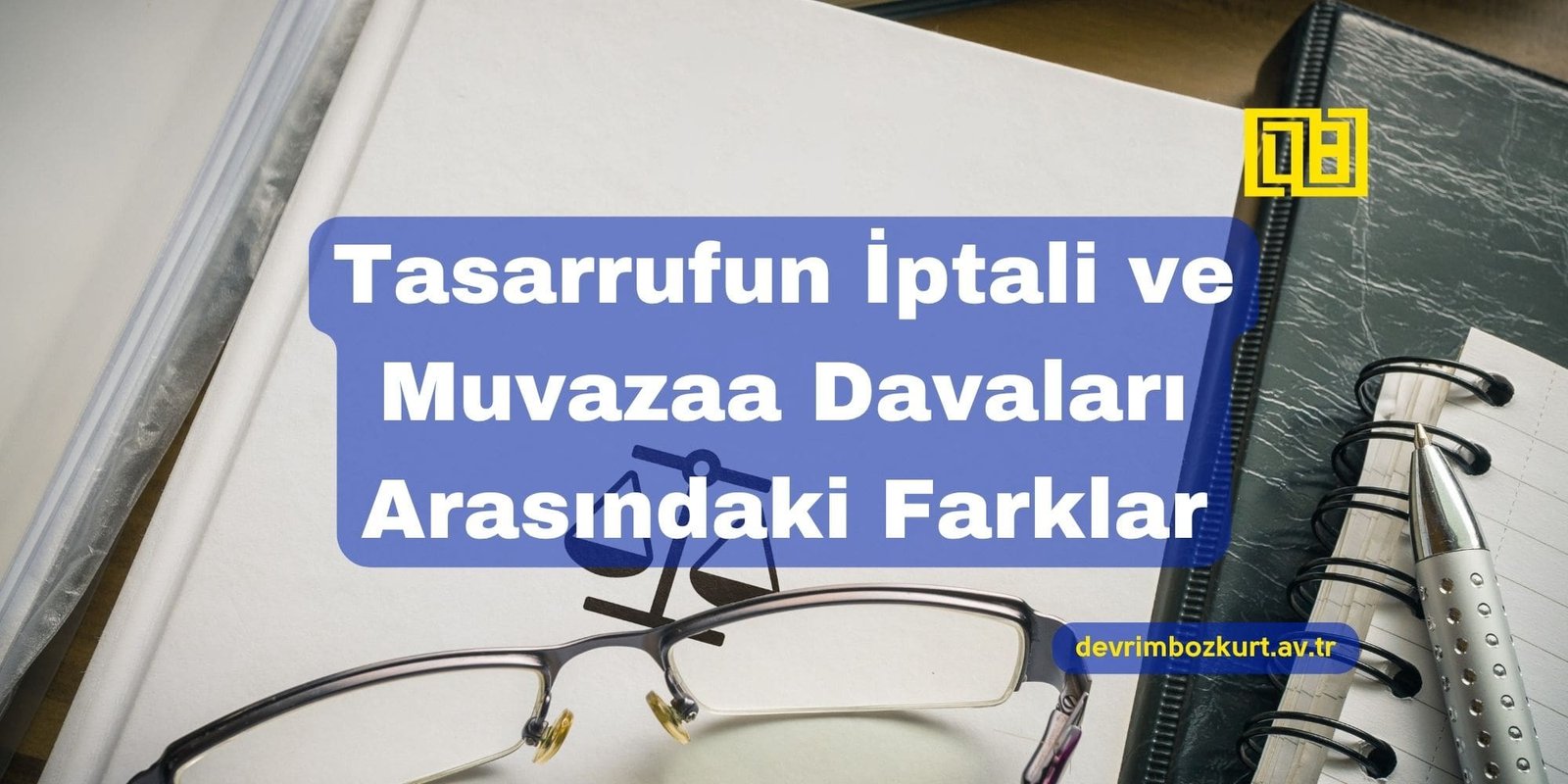 Tasarrufun İptali ve Muvazaa Davaları Arasındaki Farklar