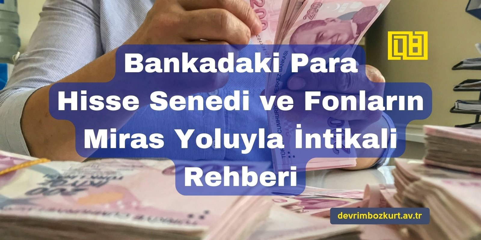Bankadaki Para, Hisse Senedi ve Fonların Miras Yoluyla İntikali Rehberi
