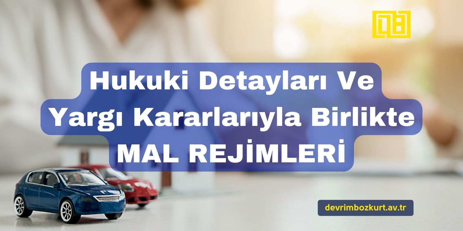 Hukuki Detaylar ve Yargı Kararlarıyla Birlikte Mal Rejimleri