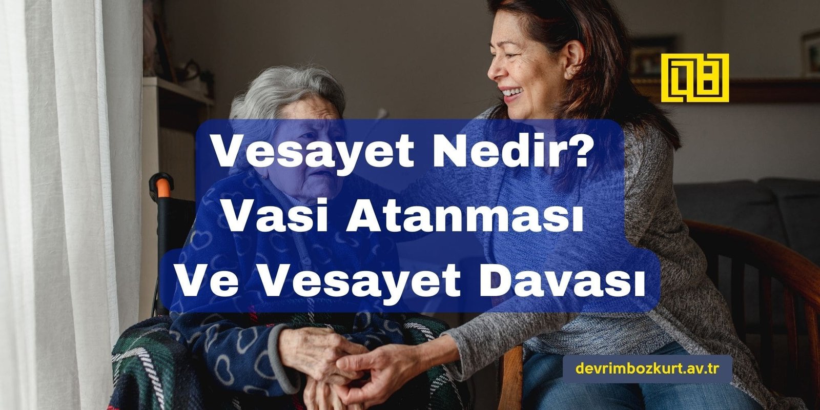 Vesayet Nedir? Vasi Atanması Ve Vesayet Davası