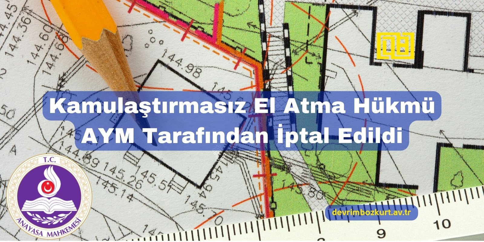 Kamulaştırmasız El Atma Hükmü AYM Tarafından İptal Edildi