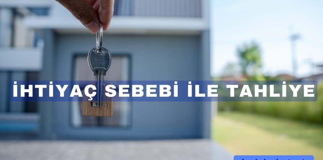 İhtiyaç sebebi ile tahliye davası