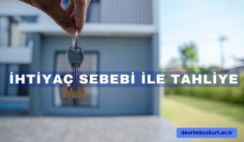 İhtiyaç sebebi ile tahliye davası