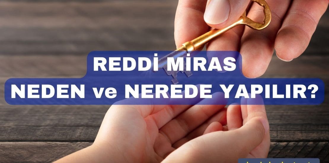Reddi Miras Neden ve Nerede Yapılır?